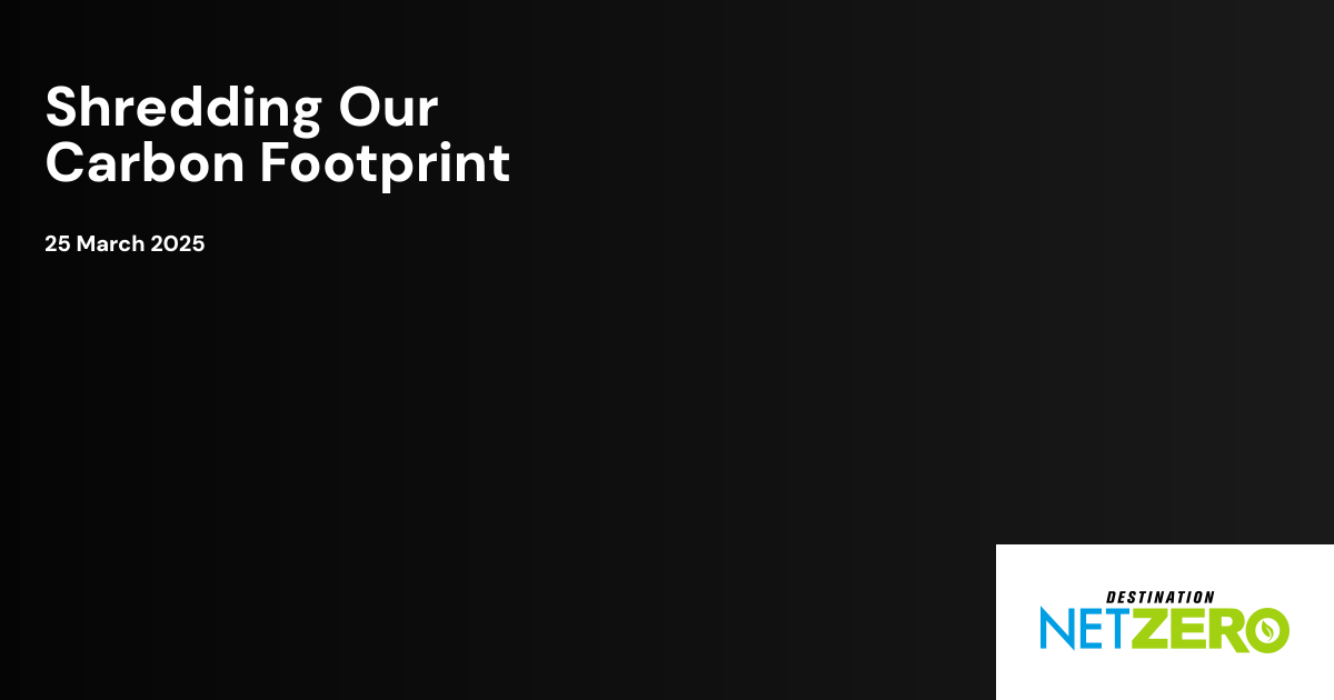 Shredding Our Carbon Footprint | Destination Net Zero Magazine