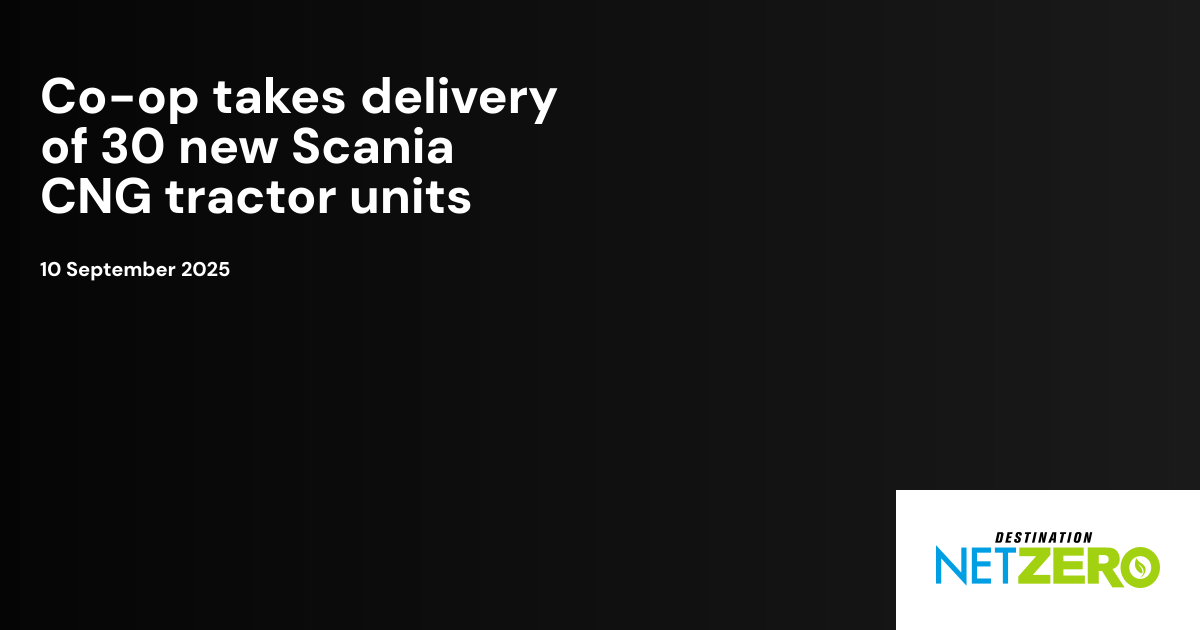 Co-op takes delivery of 30 new Scania CNG tractor units | Destination ...