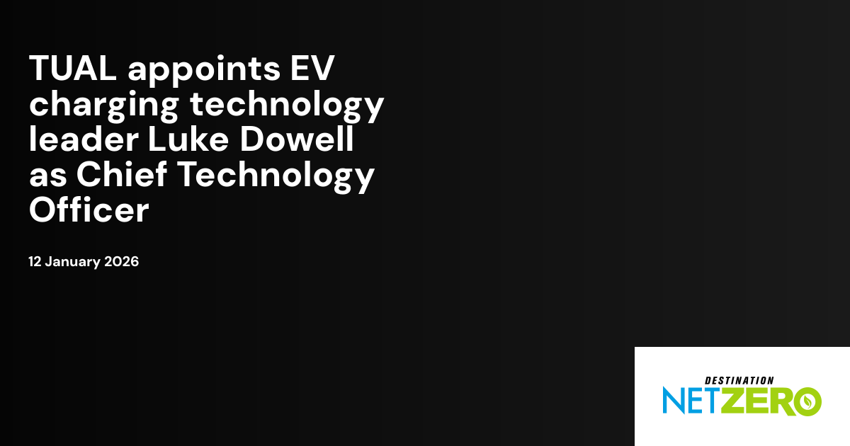 TUAL appoints EV charging technology leader Luke Dowell as Chief ...